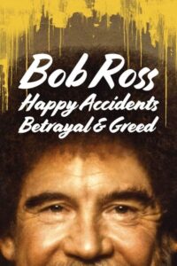 Bob Ross Happy Accidents, Betrayal & Greed บ็อบ รอสส์ อุบัติเหตุแห่งสุข การทรยศ และความโลภ (2021)